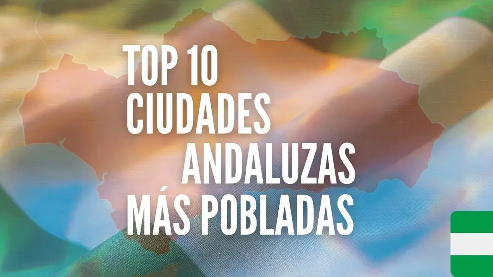 Top 10 de Ciudades de Andaluc&iacute;a con mayor poblaci&oacute;n