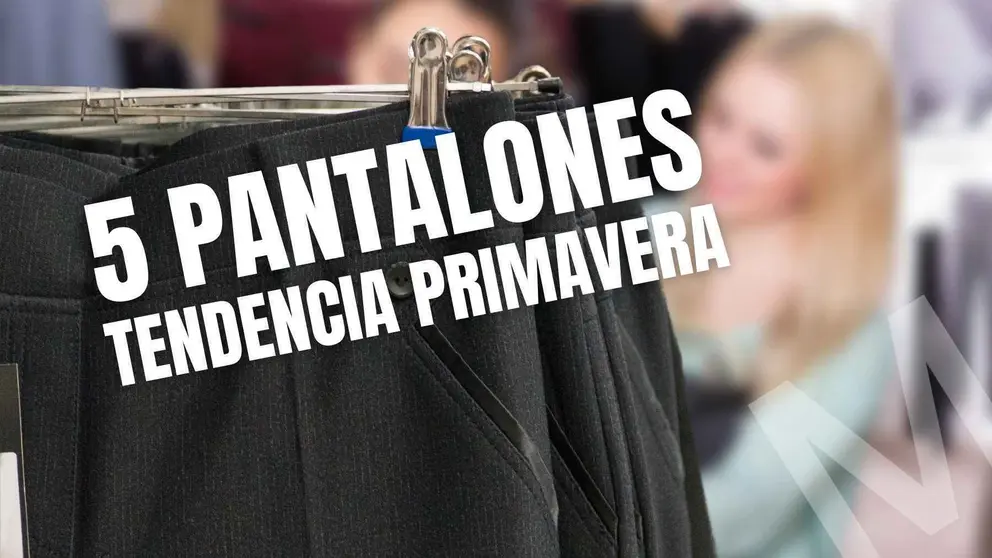 Estos son los 5 tipos de pantalones que ser&aacute;n tendencia de moda en primavera