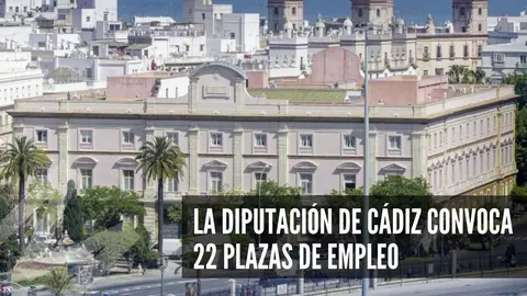La Diputaci&oacute;n de C&aacute;diz convoca 22 plazas de empleo para administraci&oacute;n, enfermer&iacute;a y oficial de v&iacute;deo