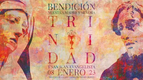 Bendici&oacute;n de de Nuestra Madre y Se&ntilde;ora de la Trinidad y San Juan Evangelista